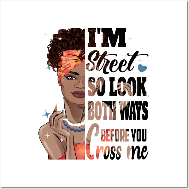 I'm Street So you Should look both ways before you cross Me..African American Girl pride Wall Art by DODG99